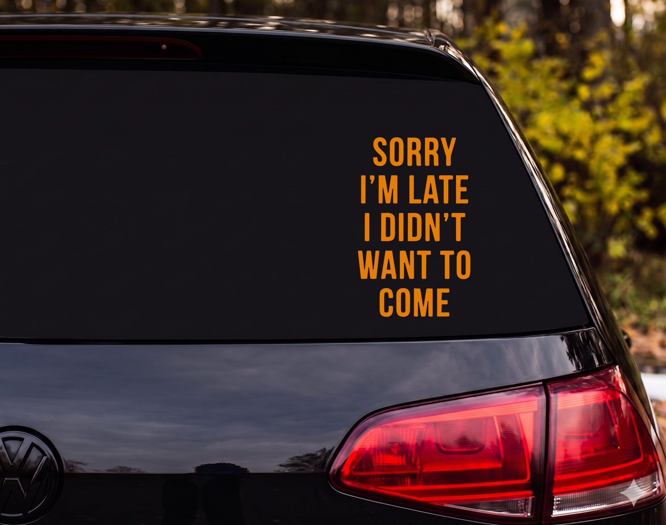 SORRY I'M LATE I DIDN'T WANT TO COME Vinyl Decal Sticker Car Window Laptop - Orange