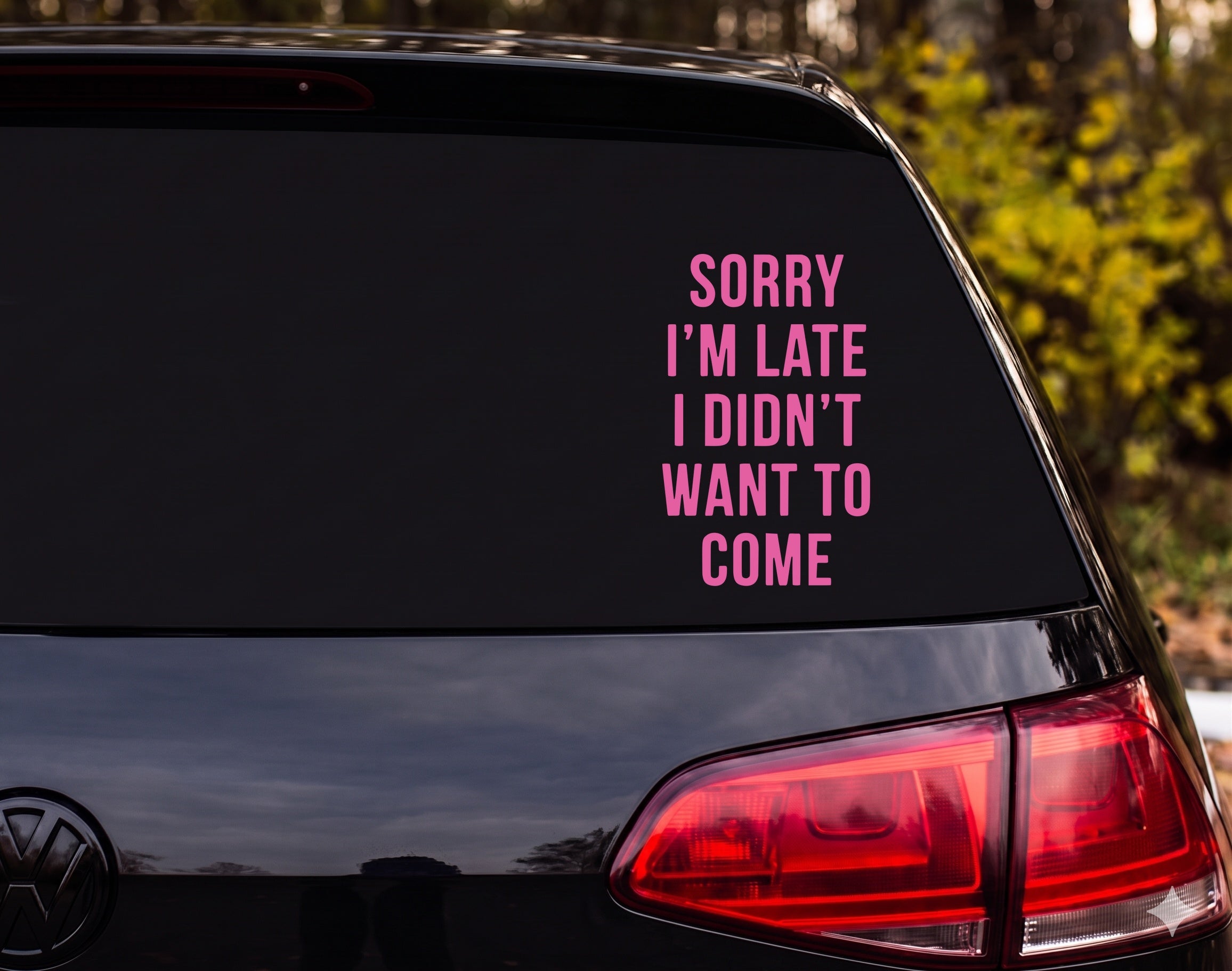 SORRY I'M LATE I DIDN'T WANT TO COME Vinyl Decal Sticker Car Window Laptop - Pink