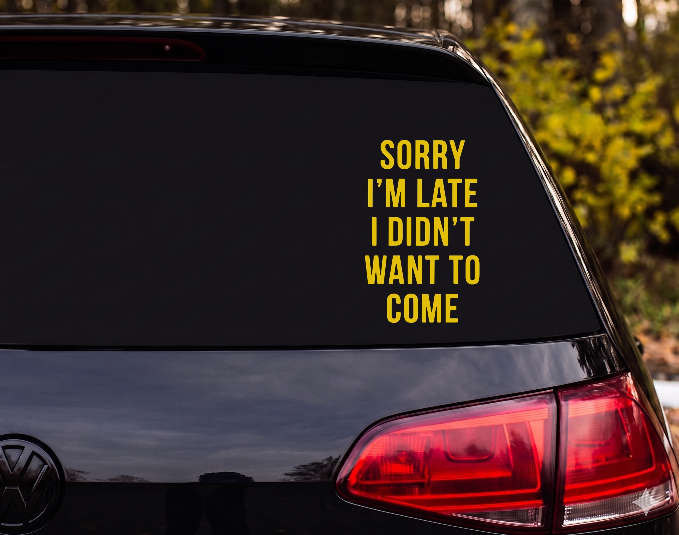 SORRY I'M LATE I DIDN'T WANT TO COME Vinyl Decal Sticker Car Window Laptop - Yellow