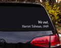 We Out Harriet Tubman 1849 Quote Vinyl Decal Sticker Car Window Laptop - White